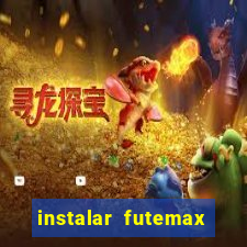 instalar futemax futebol ao vivo